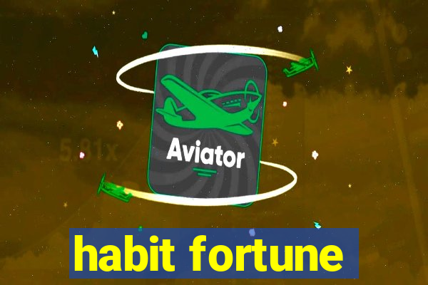 habit fortune